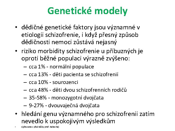 Genetické modely • dědičné genetické faktory jsou významné v etiologii schizofrenie, i když přesný