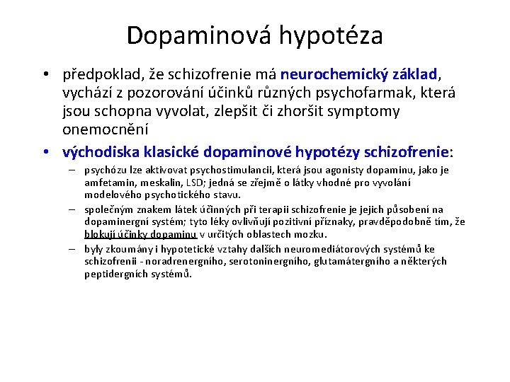 Dopaminová hypotéza • předpoklad, že schizofrenie má neurochemický základ, vychází z pozorování účinků různých