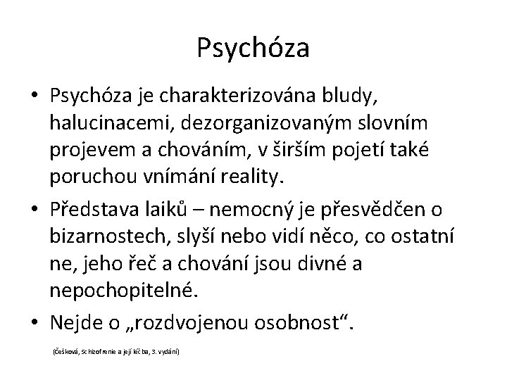 Psychóza • Psychóza je charakterizována bludy, halucinacemi, dezorganizovaným slovním projevem a chováním, v širším