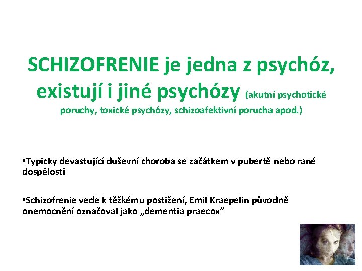 SCHIZOFRENIE je jedna z psychóz, existují i jiné psychózy (akutní psychotické poruchy, toxické psychózy,