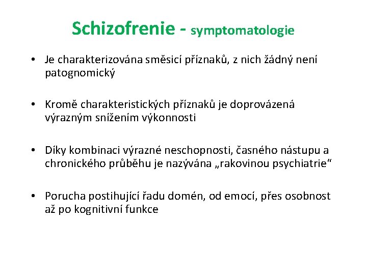 Schizofrenie - symptomatologie • Je charakterizována směsicí příznaků, z nich žádný není patognomický •