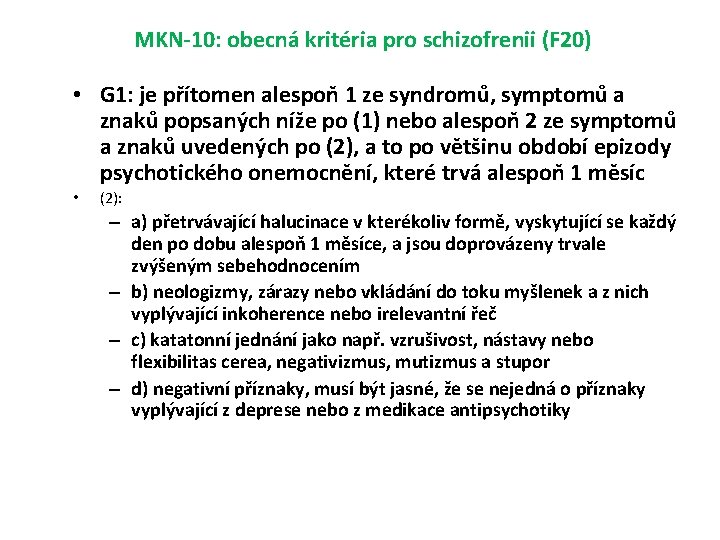 MKN-10: obecná kritéria pro schizofrenii (F 20) • G 1: je přítomen alespoň 1