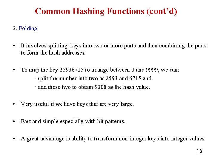 Common Hashing Functions (cont’d) 3. Folding • It involves splitting keys into two or