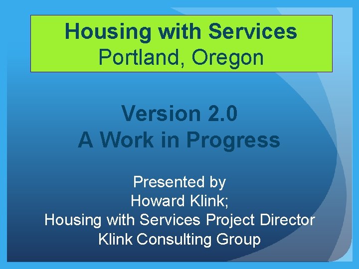 Housing with Services Portland, Oregon Version 2. 0 A Work in Progress Presented by