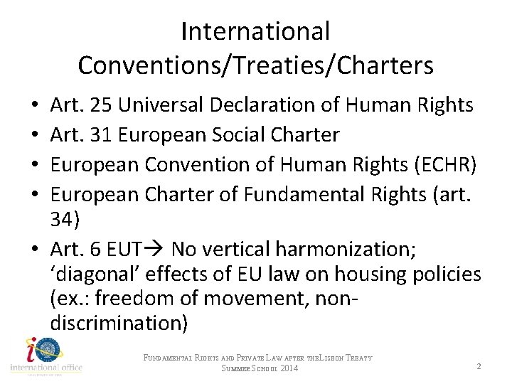 International Conventions/Treaties/Charters Art. 25 Universal Declaration of Human Rights Art. 31 European Social Charter