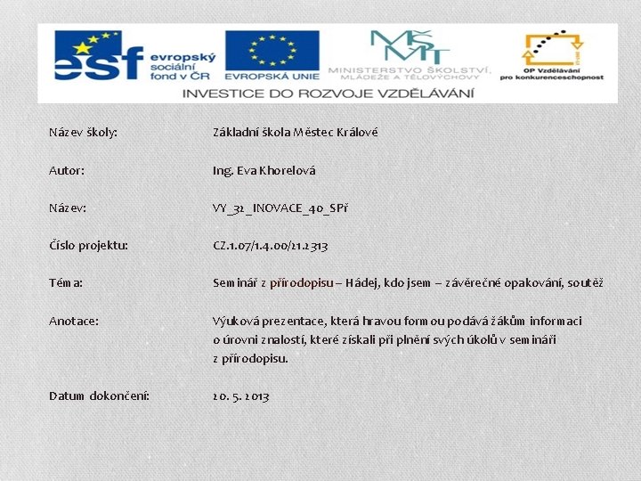 Název školy: Základní škola Městec Králové Autor: Ing. Eva Khorelová Název: VY_32_INOVACE_40_SPř Číslo projektu: