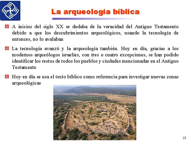 La arqueología bíblica A inicios del siglo XX se dudaba de la veracidad del