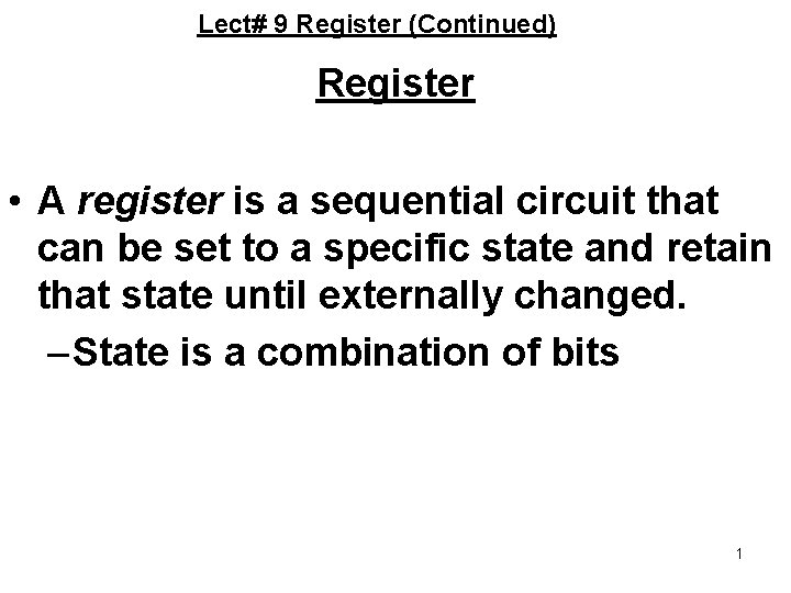 Lect# 9 Register (Continued) Register • A register is a sequential circuit that can