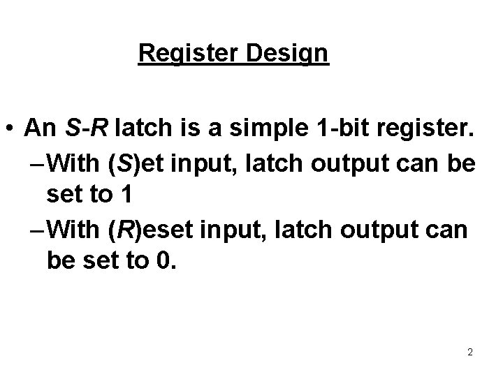 Register Design • An S-R latch is a simple 1 -bit register. – With