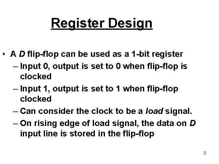 Register Design • A D flip-flop can be used as a 1 -bit register