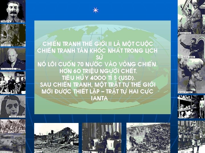 CHIEÁN TRANH THEÁ GIÔÙI II LAØ MOÄT CUOÄC CHIEÁN TRANH TAØN KHOÁC NHAÁT TRONG