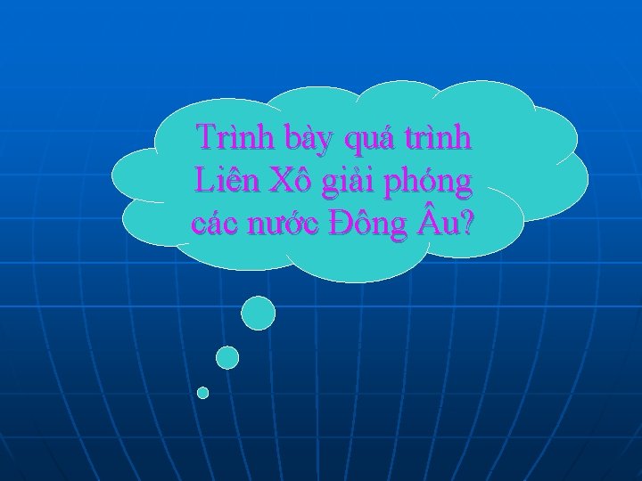 Trình bày quá trình Liên Xô giải phóng các nước Đông u? 