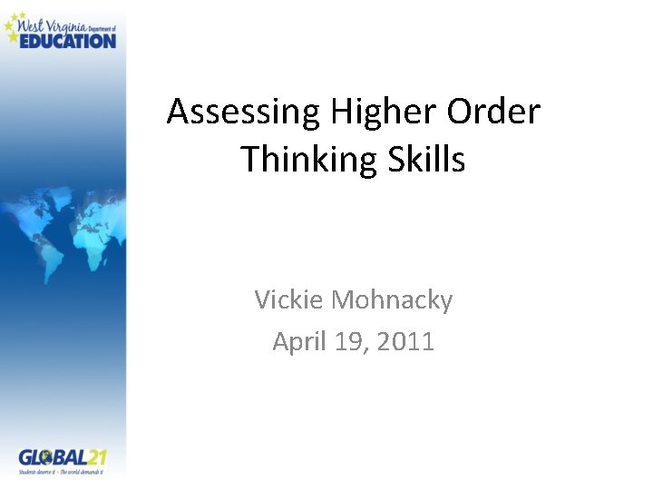 Assessing Higher Order Thinking Skills Vickie Mohnacky April 19, 2011 