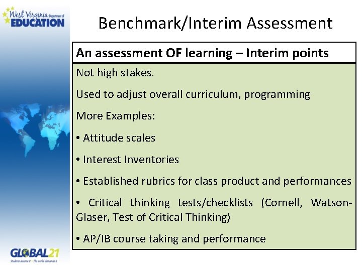 Benchmark/Interim Assessment An assessment OF learning – Interim points Not high stakes. Used to