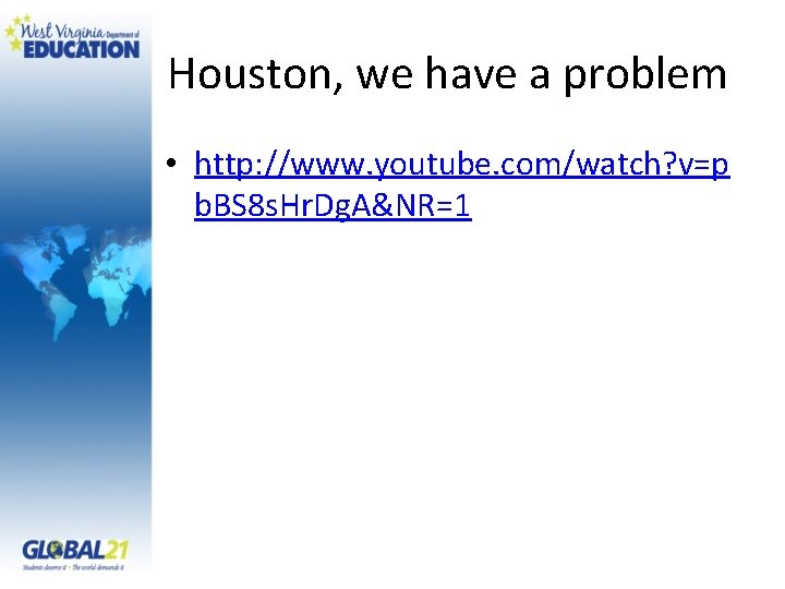 Houston, we have a problem • http: //www. youtube. com/watch? v=p b. BS 8
