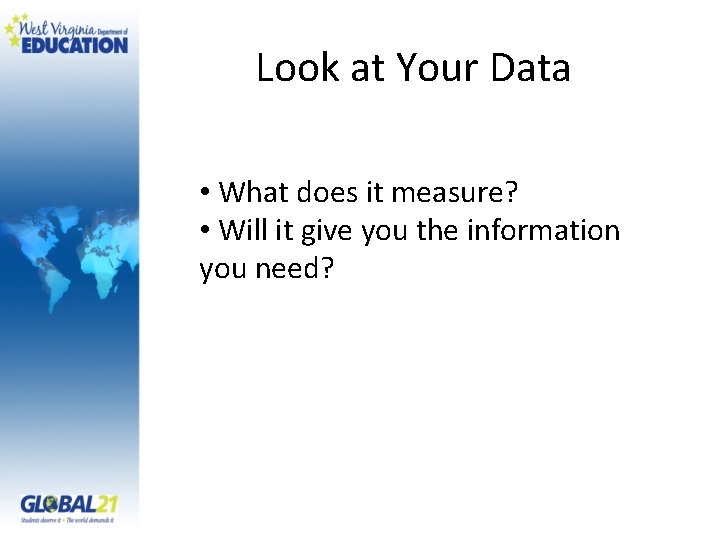 Look at Your Data • What does it measure? • Will it give you