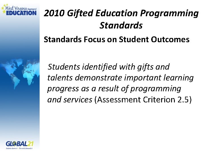 2010 Gifted Education Programming Standards Focus on Student Outcomes Students identified with gifts and