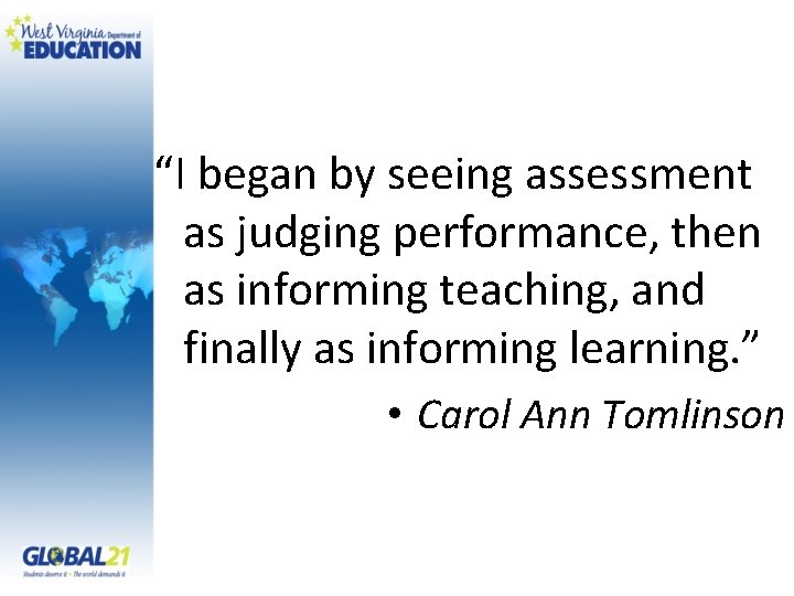 “I began by seeing assessment as judging performance, then as informing teaching, and finally