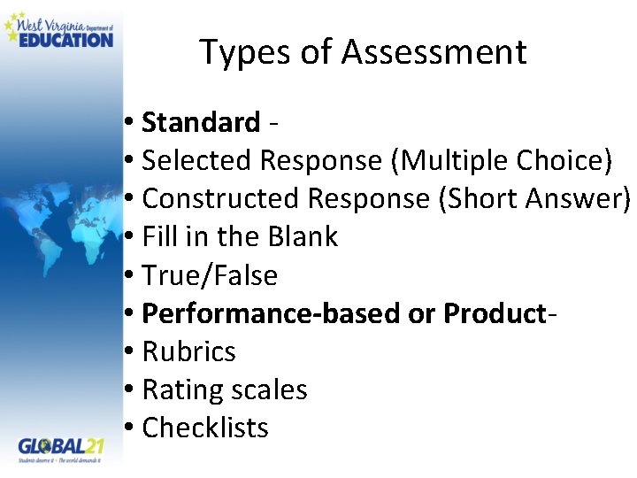 Types of Assessment • Standard • Selected Response (Multiple Choice) • Constructed Response (Short