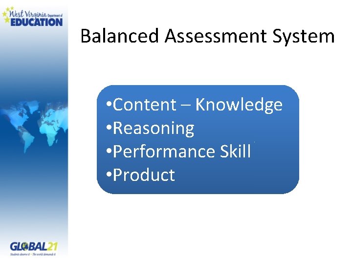 Balanced Assessment System • Content – Knowledge • Reasoning • Performance Skill • Product