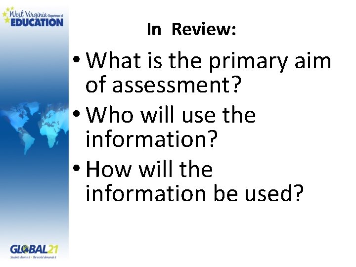 In Review: • What is the primary aim of assessment? • Who will use