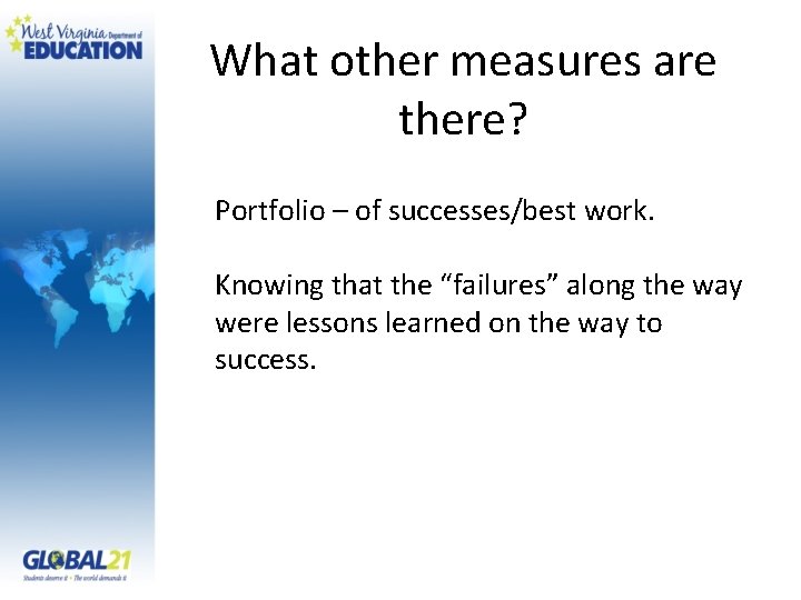 What other measures are there? Portfolio – of successes/best work. Knowing that the “failures”