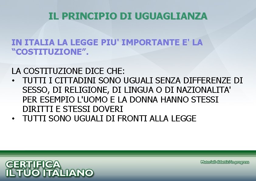 IL PRINCIPIO DI UGUAGLIANZA IN ITALIA LA LEGGE PIU' IMPORTANTE E' LA “COSTITUZIONE”. LA