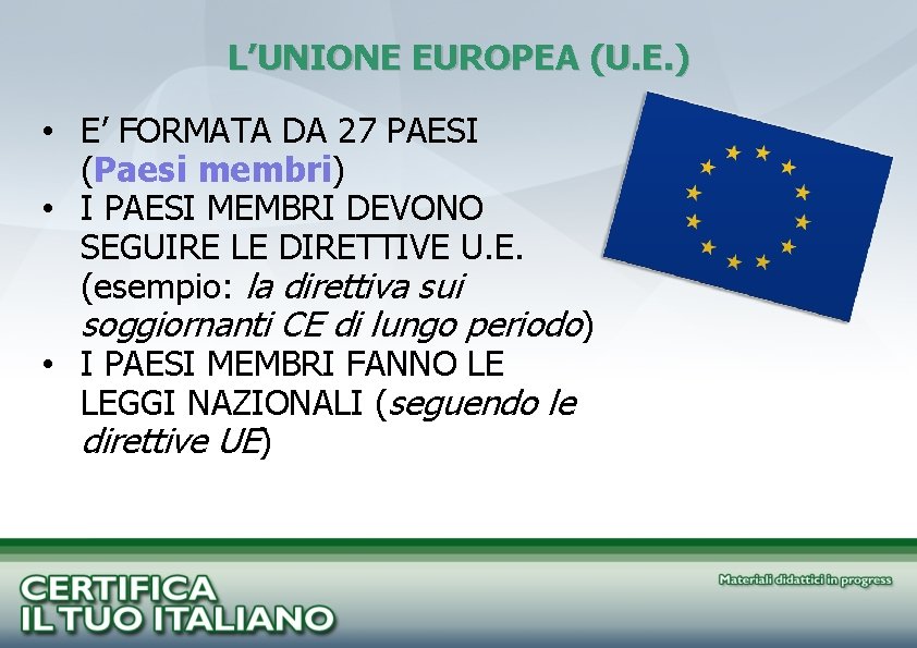 L’UNIONE EUROPEA (U. E. ) • E’ FORMATA DA 27 PAESI (Paesi membri) •