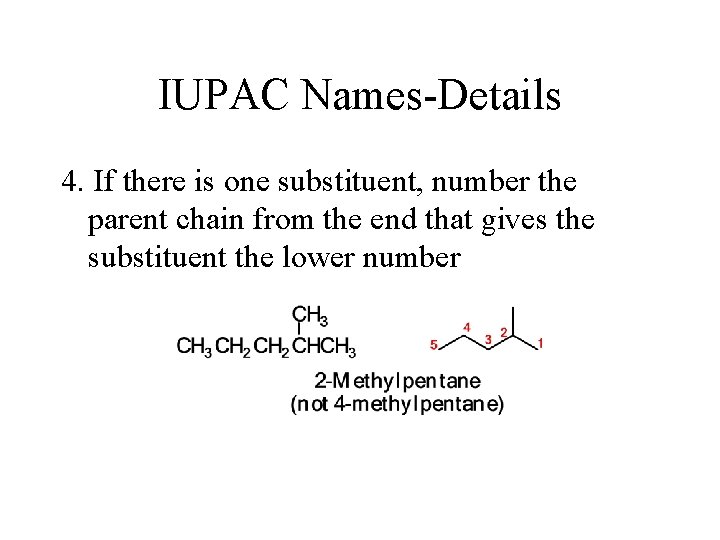 IUPAC Names-Details 4. If there is one substituent, number the parent chain from the