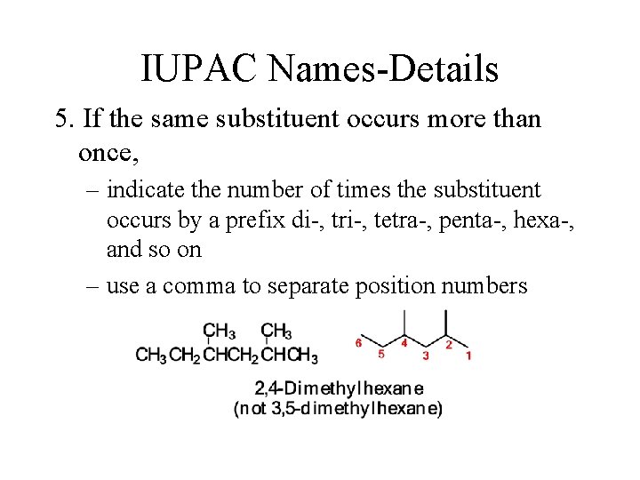 IUPAC Names-Details 5. If the same substituent occurs more than once, – indicate the