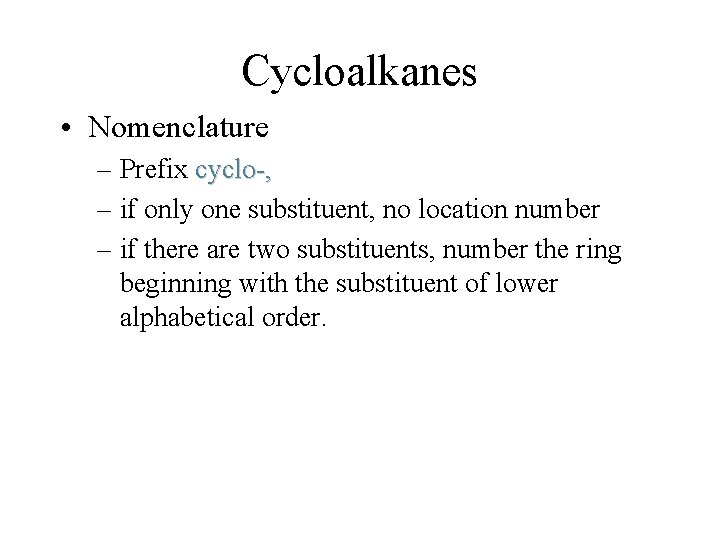 Cycloalkanes • Nomenclature – Prefix cyclo-, – if only one substituent, no location number