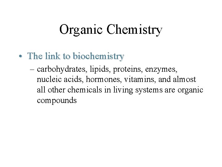 Organic Chemistry • The link to biochemistry – carbohydrates, lipids, proteins, enzymes, nucleic acids,