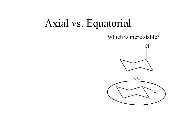 Axial vs. Equatorial Which is more stable? 
