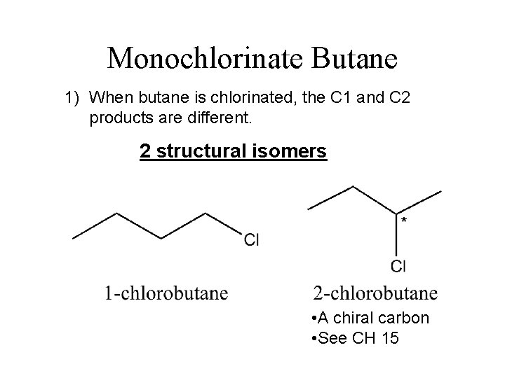 Monochlorinate Butane 1) When butane is chlorinated, the C 1 and C 2 products