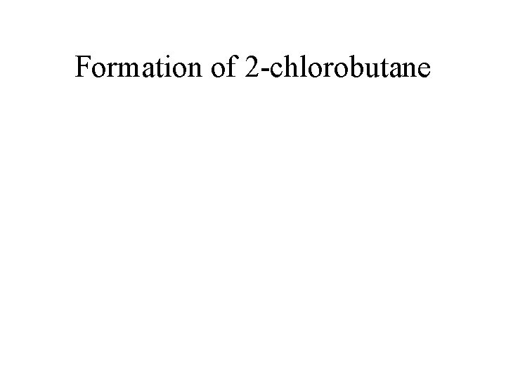 Formation of 2 -chlorobutane 