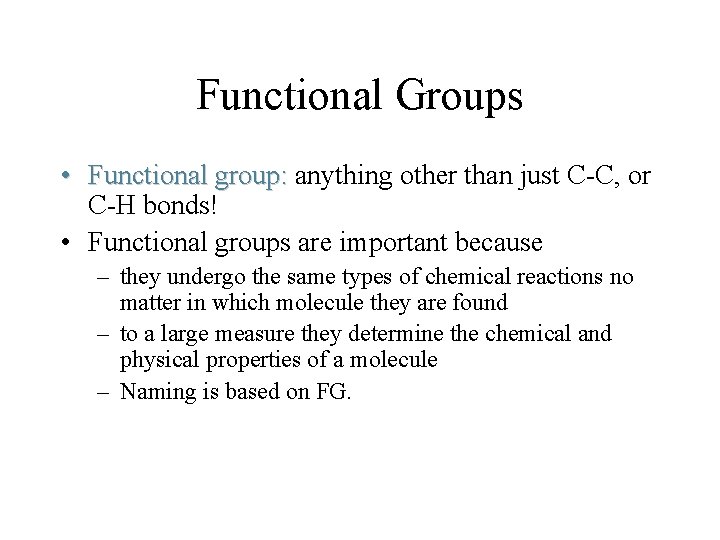 Functional Groups • Functional group: anything other than just C-C, or C-H bonds! •