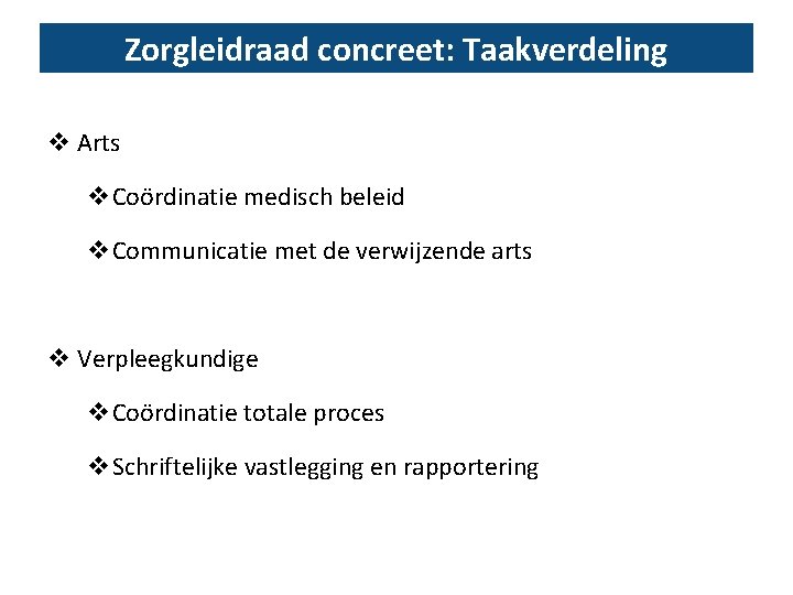 Zorgleidraad concreet: Taakverdeling v Arts v. Coördinatie medisch beleid v. Communicatie met de verwijzende