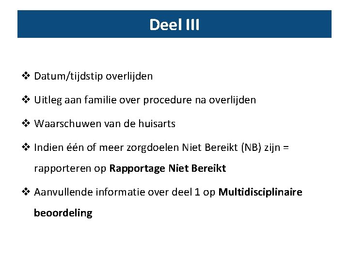 Deel III v Datum/tijdstip overlijden v Uitleg aan familie over procedure na overlijden v