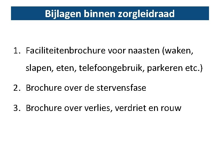 Bijlagen binnen zorgleidraad 1. Faciliteitenbrochure voor naasten (waken, slapen, eten, telefoongebruik, parkeren etc. )