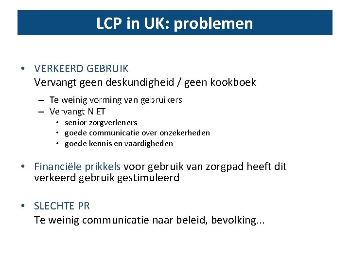 LCP in UK: problemen • VERKEERD GEBRUIK Vervangt geen deskundigheid / geen kookboek –