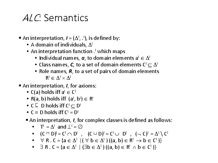 ALC: Semantics § An interpretation, I = ( I, . I), is defined by: