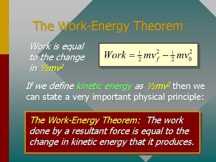 The Work-Energy Theorem Work is equal to the change in ½mv 2 If we