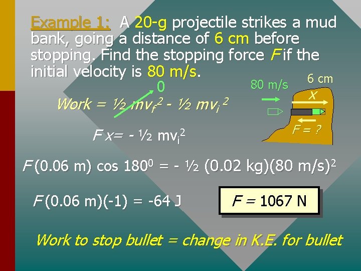 Example 1: A 20 -g projectile strikes a mud bank, going a distance of