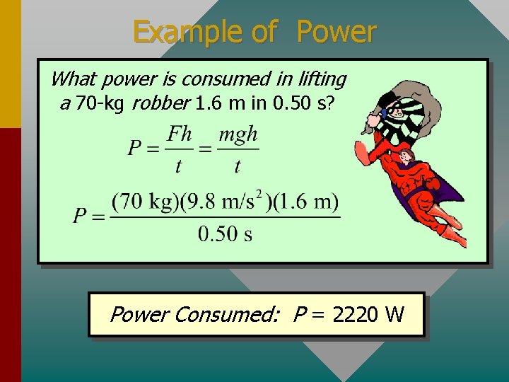 Example of Power What power is consumed in lifting a 70 -kg robber 1.