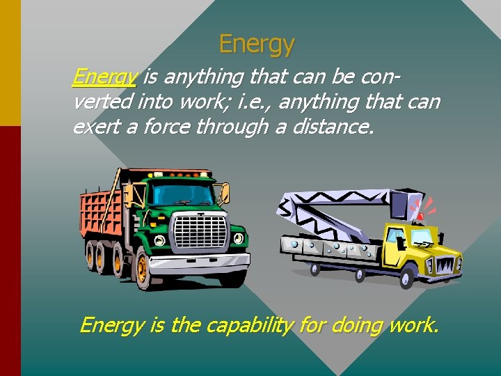 Energy is anything that can be converted into work; i. e. , anything that