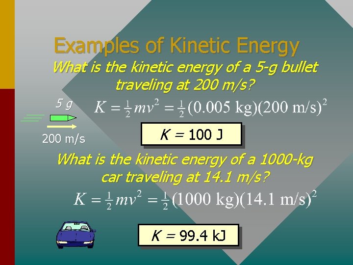 Examples of Kinetic Energy What is the kinetic energy of a 5 -g bullet