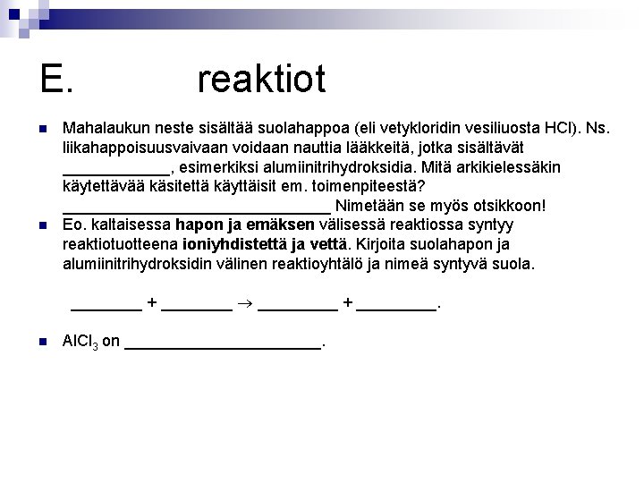 E. reaktiot Mahalaukun neste sisältää suolahappoa (eli vetykloridin vesiliuosta HCl). Ns. liikahappoisuusvaivaan voidaan nauttia