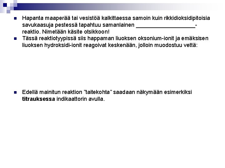  Hapanta maaperää tai vesistöä kalkittaessa samoin kuin rikkidioksidipitoisia savukaasuja pestessä tapahtuu samanlainen __________reaktio.