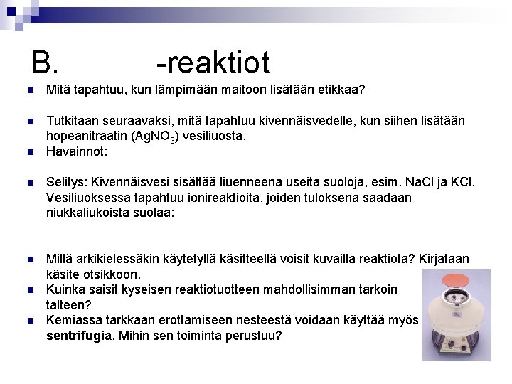 B. -reaktiot Mitä tapahtuu, kun lämpimään maitoon lisätään etikkaa? Tutkitaan seuraavaksi, mitä tapahtuu kivennäisvedelle,