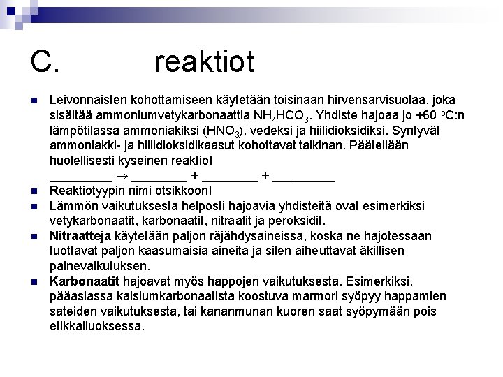 C. reaktiot Leivonnaisten kohottamiseen käytetään toisinaan hirvensarvisuolaa, joka sisältää ammoniumvetykarbonaattia NH 4 HCO 3.